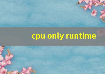 cpu only runtime